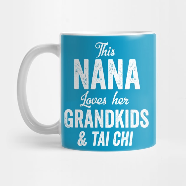 Nana Loves Tai Chi Grandkids Mothers Day Gift Meditation Martial Arts by HuntTreasures